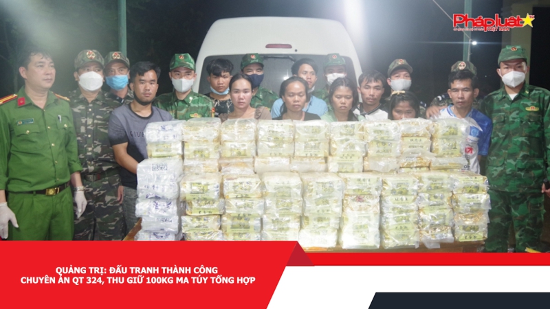 Quảng Trị: Đấu tranh thành công chuyên án QT 324, thu giữ 100kg ma túy tổng hợp