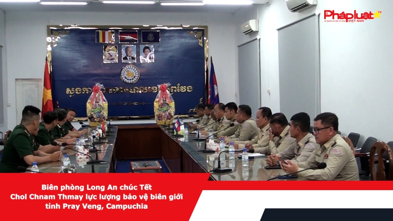 Biên phòng Long An chúc Tết Chol Chnam Thmay lực lượng bảo vệ biên giới tỉnh Pray Veng, Campuchia