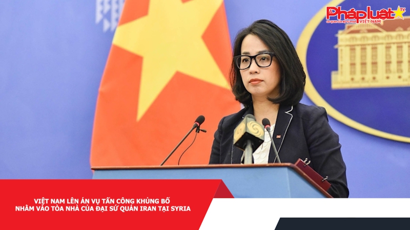 Việt Nam lên án vụ tấn công khủng bố nhằm vào tòa nhà của Đại sứ quán Iran tại Syria