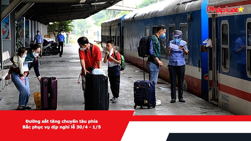 Đường sắt tăng chuyến tàu phía Bắc phục vụ dịp nghỉ lễ 30/4 - 1/5