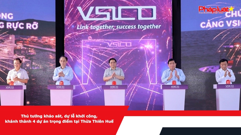 Thủ tướng khảo sát, dự lễ khởi công, khánh thành 4 dự án trọng điểm tại Thừa Thiên Huế