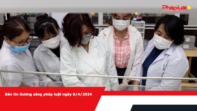 Bản tin Gương sáng pháp luật ngày 8/4/2024
