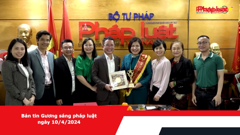Bản tin Gương sáng pháp luật ngày 10/4/2024