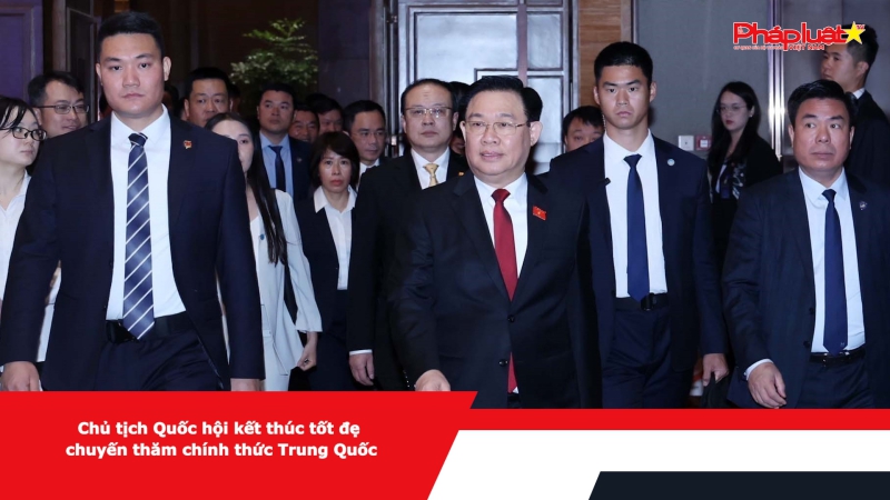 Chủ tịch Quốc hội kết thúc tốt đẹp chuyến thăm chính thức Trung Quốc
