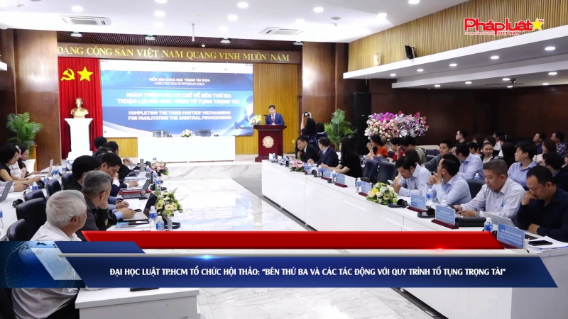 Đại học Luật TP.HCM tổ chức hội thảo: “Bên thứ ba và các tác động với quy trình tố tụng trọng tài”