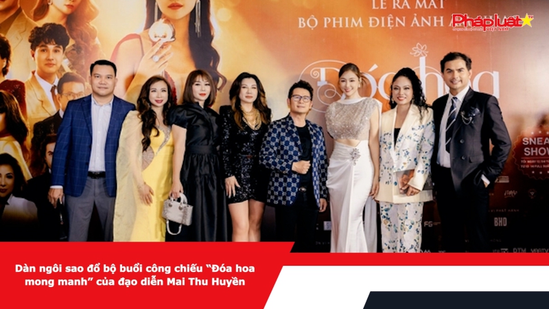 Dàn ngôi sao đổ bộ buổi công chiếu “Đóa hoa mong manh” của đạo diễn Mai Thu Huyền