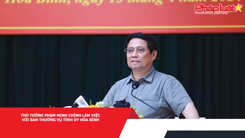 Thủ tướng Phạm Minh Chính làm việc với Ban Thường vụ Tỉnh ủy Hòa Bình