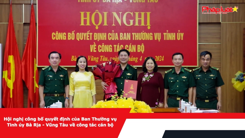 Hội nghị công bố quyết định của Ban Thường vụ Tỉnh ủy Bà Rịa – Vũng Tàu về công tác cán bộ