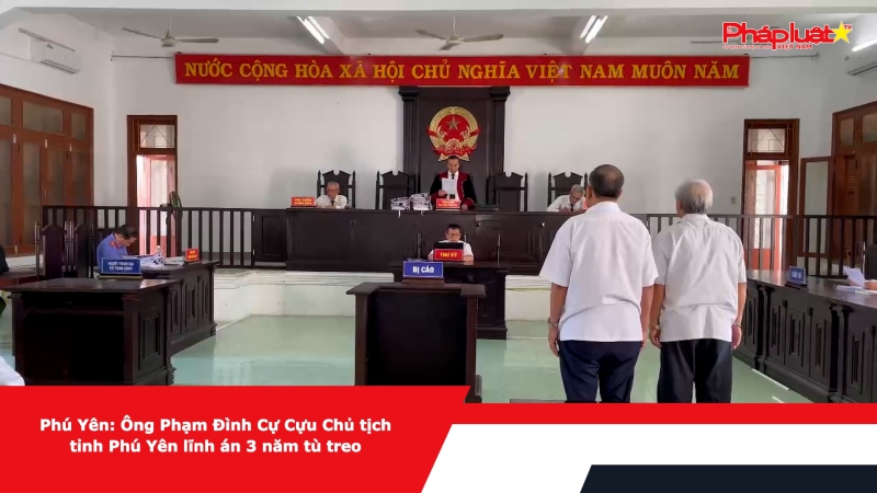 Phú Yên: Ông Phạm Đình Cự Cựu Chủ tịch tỉnh Phú Yên lĩnh án 3 năm tù treo