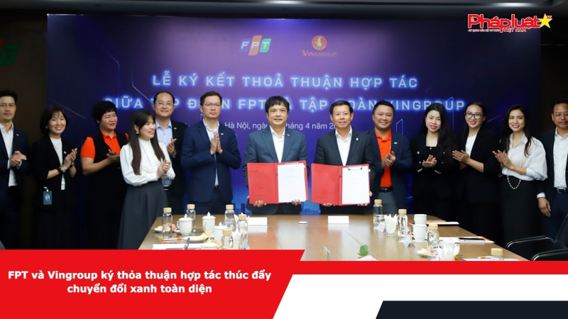 FPT và Vingroup ký thỏa thuận hợp tác thúc đẩy chuyển đổi xanh toàn diện