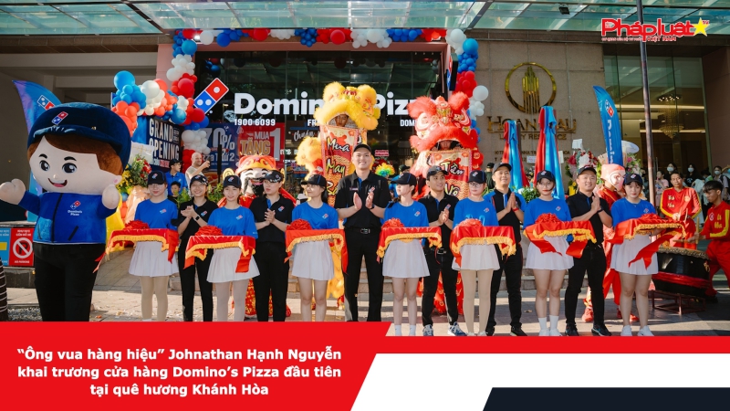 “Ông vua hàng hiệu” Johnathan Hạnh Nguyễn khai trương cửa hàng Domino’s Pizza đầu tiên tại quê hương Khánh Hòa