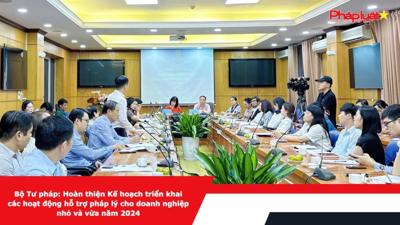 Bộ Tư pháp: Hoàn thiện Kế hoạch triển khai các hoạt động hỗ trợ pháp lý cho doanh nghiệp nhỏ và vừa năm 2024