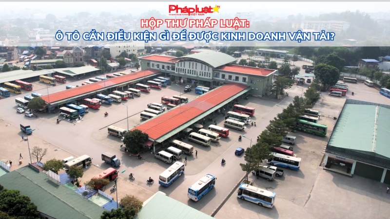 HỘP THƯ PHÁP LUẬT: Ô tô cần điều kiện gì để được kinh doanh vận tải?