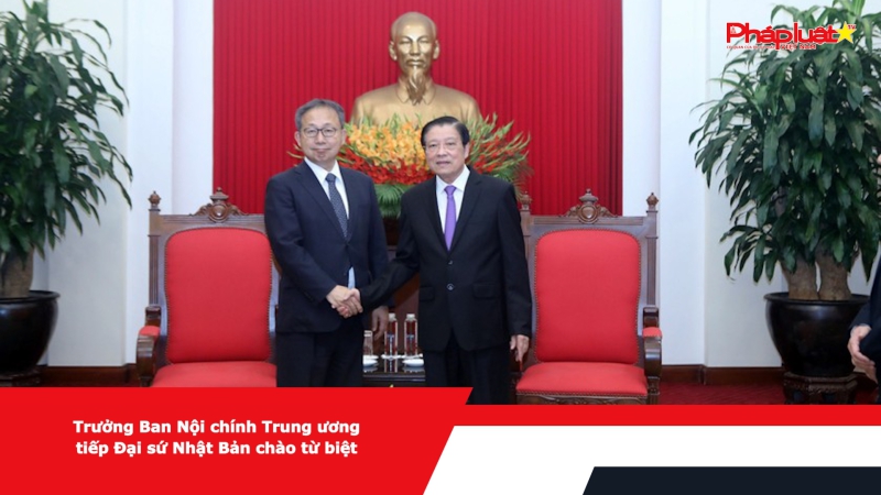 Trưởng Ban Nội chính Trung ương tiếp Đại sứ Nhật Bản chào từ biệt