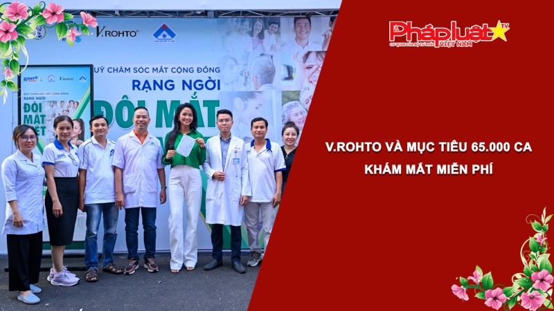 Bản tin Sức khỏe và Làm đẹp - V.Rohto và mục tiêu 65.000 ca khám mắt miễn phí