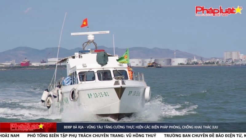 BĐBP Bà Rịa – Vũng Tàu tăng cường thực hiện các biện pháp phòng, chống khai thác IUU