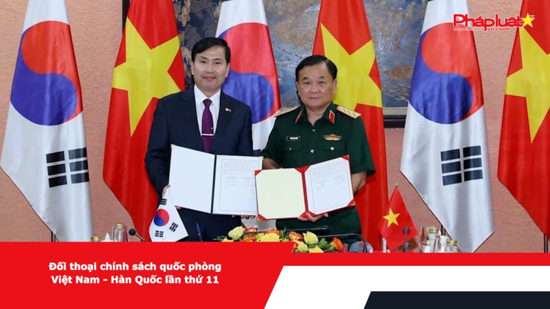 Đối thoại chính sách quốc phòng Việt Nam - Hàn Quốc lần thứ 11