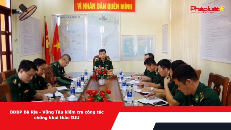 BĐBP Bà Rịa – Vũng Tàu kiểm tra công tác chống khai thác IUU