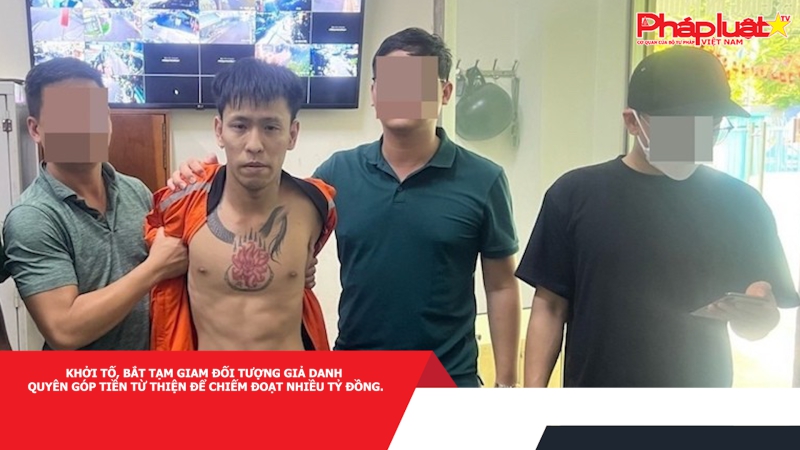 Pháp luật & Cộng đồng mạng ngày 26/4/2024: Khởi tố, bắt tạm giam đối tượng giả danh quyên góp tiền từ thiện để chiếm đoạt nhiều tỷ đồng