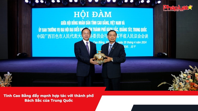 Tỉnh Cao Bằng đẩy mạnh hợp tác với thành phố Bách Sắc của Trung Quốc