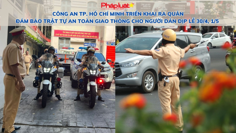 Công an TP. Hồ Chí Minh triển khai ra quân đảm bảo trật tự an toàn giao thông cho người dân dịp lễ 30/4, 1/5