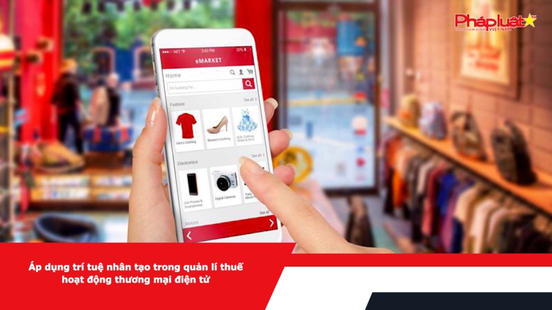 Áp dụng trí tuệ nhân tạo trong quản lí thuế hoạt động thương mại điện tử