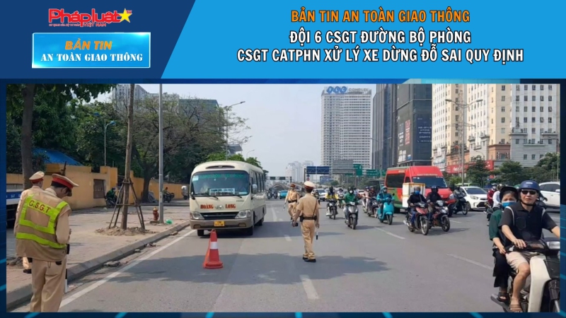 Bản tin ATGT ngày 30/4: Đội 6 CSGT đường bộ phòng CSGT CATPHN xử lý xe dừng đỗ sai quy định.