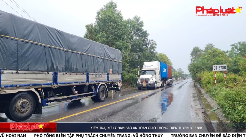 Kiểm tra, xử lý đảm bảo an toàn giao thông trên tuyến ĐT.578b