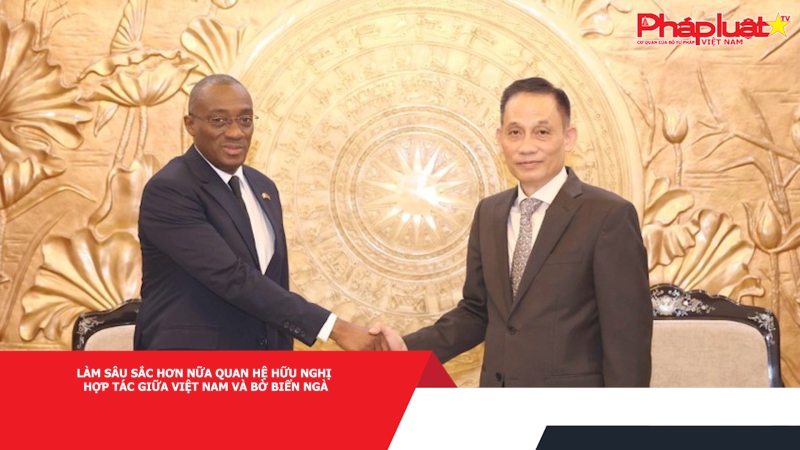 Làm sâu sắc hơn nữa quan hệ hữu nghị hợp tác giữa Việt Nam và Bờ Biển Ngà