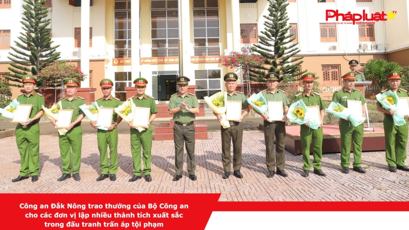 Công an Đắk Nông trao thưởng của Bộ Công an cho các đơn vị lập nhiều thành tích xuất sắc trong đấu tranh trấn áp tội phạm