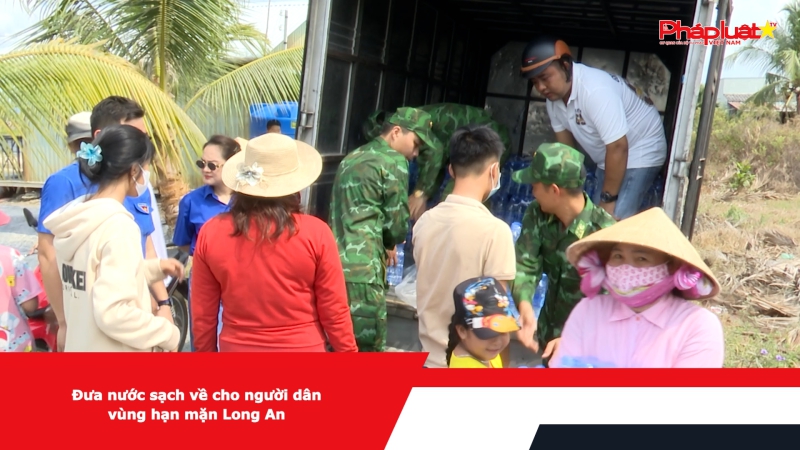 Đưa nước sạch về cho người dân vùng hạn mặn Long An