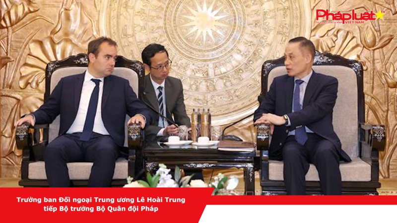 Trưởng ban Đối ngoại Trung ương Lê Hoài Trung tiếp Bộ trưởng Bộ Quân đội Pháp