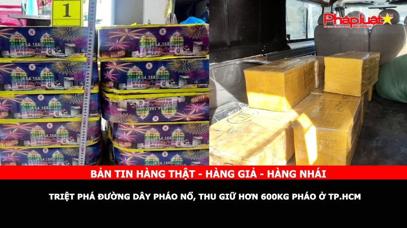 Bản tin chung tay cùng doanh nghiệp phòng chống Hàng gian- Hàng giả- Hàng nhái: Triệt phá đường dây pháo nổ, thu giữ hơn 600kg pháo ở TP.HCM