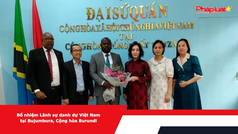Bổ nhiệm Lãnh sự danh dự Việt Nam tại Bujumbura, Cộng hòa Burundi