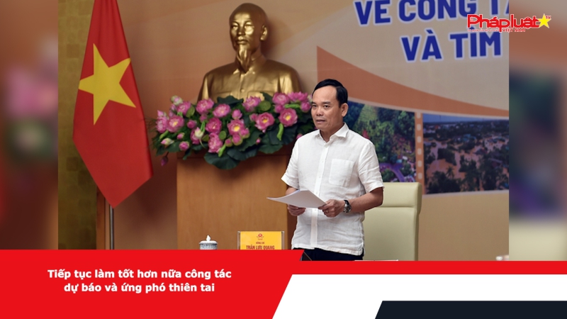 Tiếp tục làm tốt hơn nữa công tác dự báo và ứng phó thiên tai