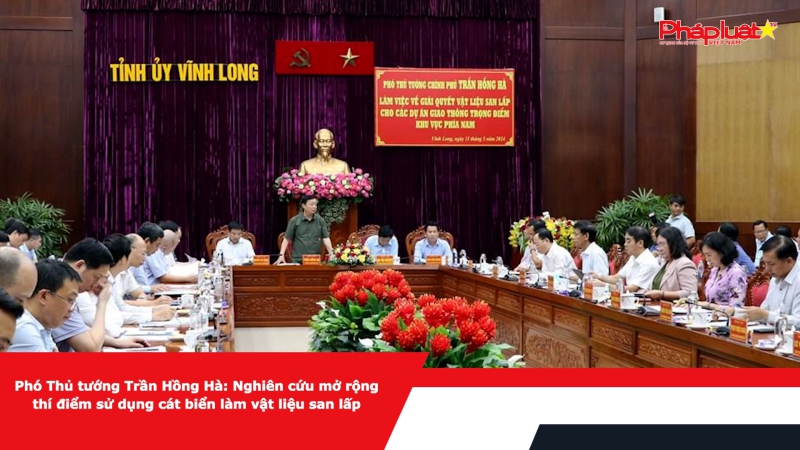 Phó Thủ tướng Trần Hồng Hà: Nghiên cứu mở rộng thí điểm sử dụng cát biển làm vật liệu san lấp