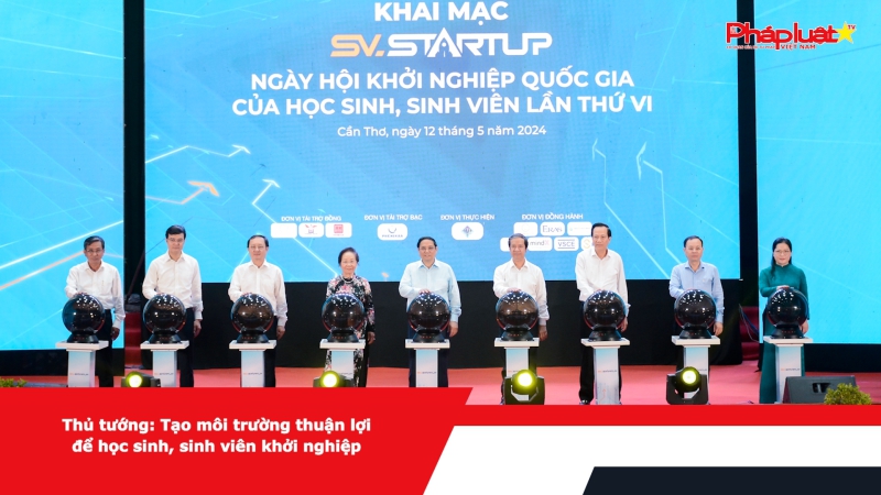 Thủ tướng: Tạo môi trường thuận lợi để học sinh, sinh viên khởi nghiệp