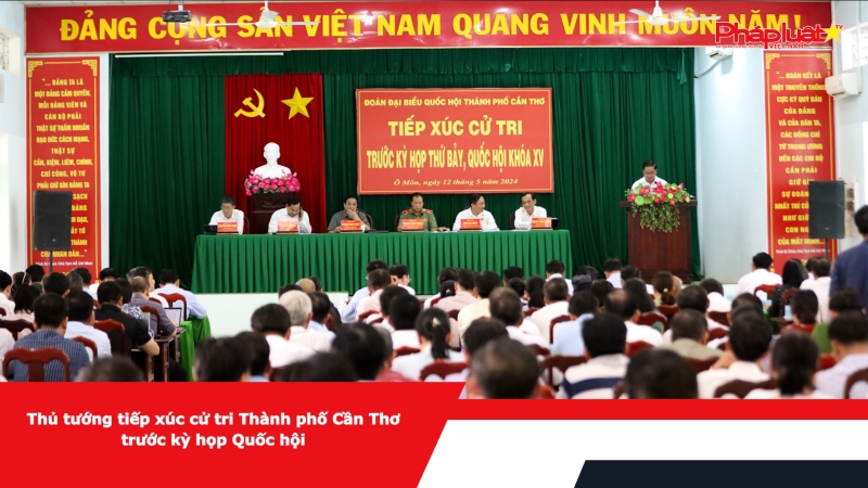 Thủ tướng tiếp xúc cử tri Thành phố Cần Thơ trước kỳ họp Quốc hội