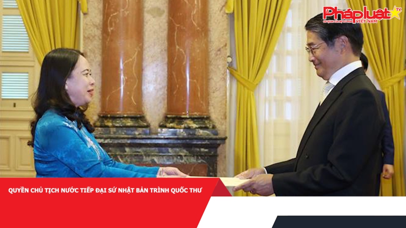 Quyền Chủ tịch nước tiếp Đại sứ Nhật Bản trình Quốc thư