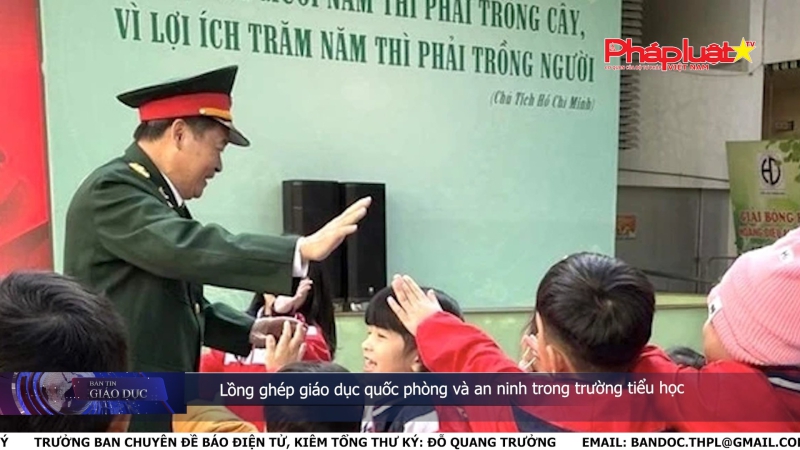 Bản tin Giáo dục ngày 19/5/2024: Lồng ghép giáo dục quốc phòng và an ninh trong trường tiểu học