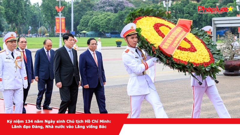 Kỷ niệm 134 năm Ngày sinh Chủ tịch Hồ Chí Minh: Lãnh đạo Đảng, Nhà nước vào Lăng viếng Bác