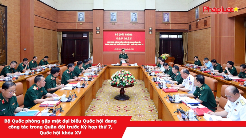 Bộ Quốc phòng gặp mặt đại biểu Quốc hội đang công tác trong Quân đội trước Kỳ họp thứ 7, Quốc hội khóa XV