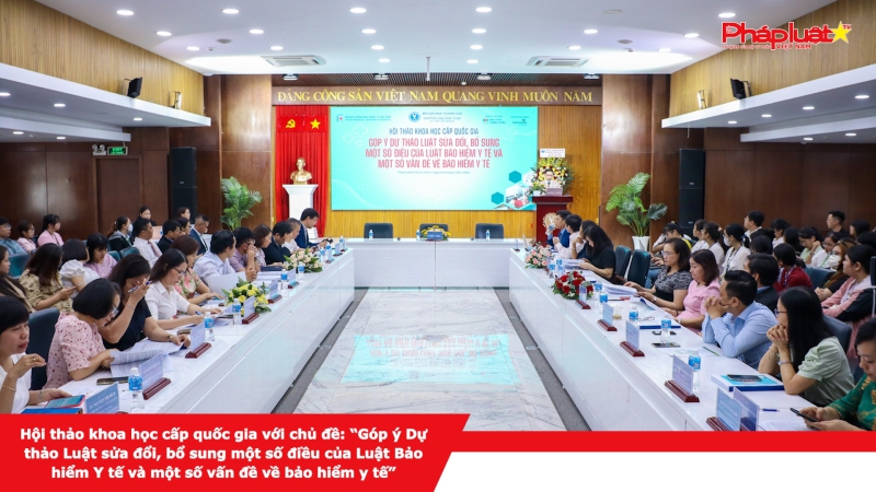 Hội thảo khoa học cấp quốc gia với chủ đề: “Góp ý Dự thảo Luật sửa đổi, bổ sung một số điều của Luật Bảo hiểm Y tế và một số vấn đề về bảo hiểm y tế”