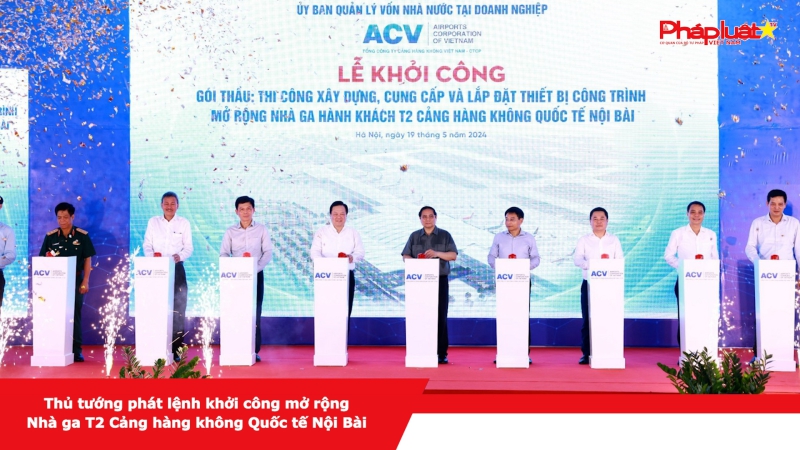 Thủ tướng phát lệnh khởi công mở rộng Nhà ga T2 Cảng hàng không Quốc tế Nội Bài