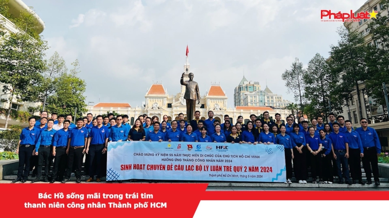 Bác Hồ sống mãi trong trái tim thanh niên công nhân Thành phố HCM.