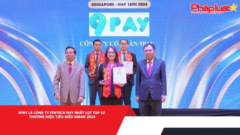 9Pay là công ty fintech duy nhất lọt Top 10 Thương hiệu tiêu biểu ASEAN 2024