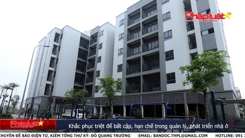Bản tin Truyền thông Chính sách ngày 23/5/2024 : Khắc phục triệt để bất cập, hạn chế trong quản lý, phát triển nhà ở