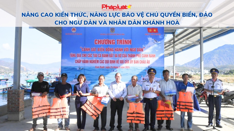 Nâng cao kiến thức, năng lực bảo vệ chủ quyền biển, đảo cho ngư dân và nhân dân Khánh Hoà