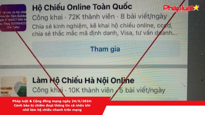 Pháp luật & Cộng đồng mạng ngày 24/5/2024: Cảnh báo bị chiếm đoạt thông tin cá nhân khi nhờ làm hộ chiếu nhanh trên mạng