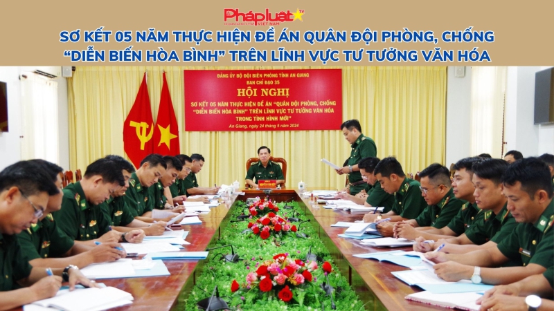 An Giang: Sơ kết 05 năm thực hiện đề án Quân đội phòng, chống “Diễn biến hòa bình” trên lĩnh vực tư tưởng văn hóa